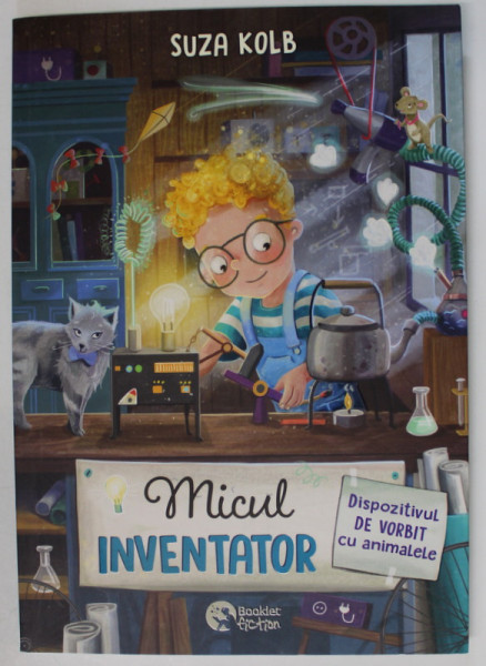 MICUL INVENTATOR , DISPOZITIVUL DE VORBIT CU ANIMALELE de SUZA KOLB , ilustratii de ANJA GROTE , 2023