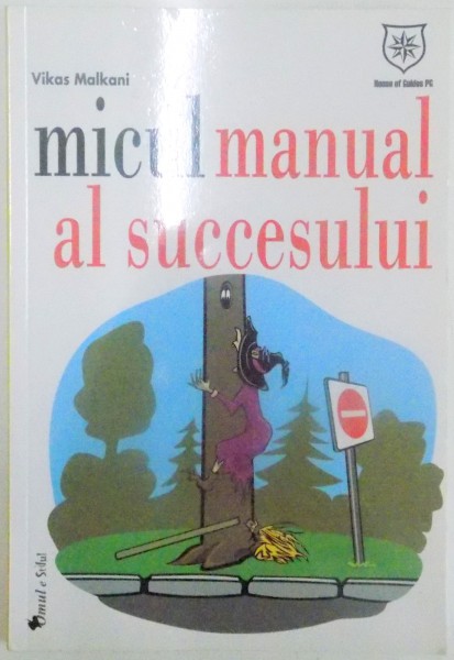 MICUL MANUAL AL SUCCESULUI , 9 SECRETE ESENTIALE ALE MILIONARILOR CARE AU REUSIT PRIN FORTE PROPRII de VIKAS MALKANI , 2012