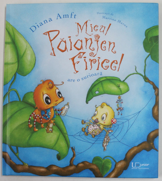 MICUL PAIANJEN FIRICEL ARE O SURIOARA , ilustratii de MARTINA MATOS , de DIANA AMFT , 2017