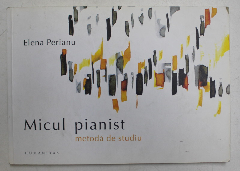 MICUL PIANIST - METODA DE STUDIU de ELENA PERIANU , 2012