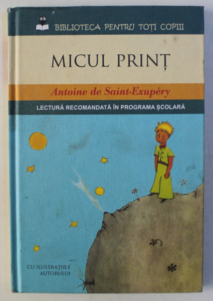 MICUL PRINT CU ILUSTRATIILE AUTORULUI de ANTOINE DE SAINT EXUPERY , 2015 *PREZINTA SUBLINIERI IN TEXT
