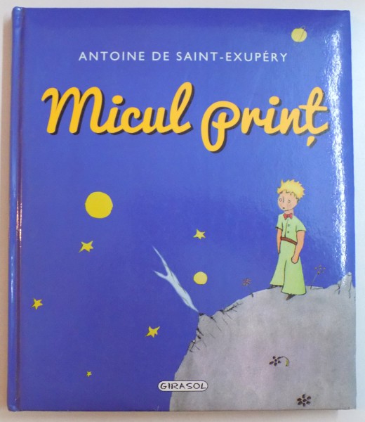 MICUL PRINT , scris si ilustrat de ANTOINE DE SAINT - EXUPERY , 2014 *COPERTA CARTONATA