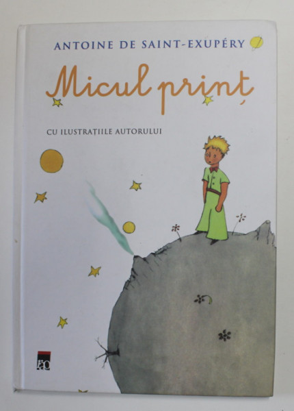 MICUL PRINT de ANTOINE DE SAINT  - EXUPERY ( cu ilustratiile autorului ) , 2009