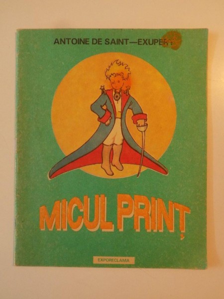 MICUL PRINT de ANTOINE DE SAINT-EXUPERY , CU DESENELE AUTORULUI , 1992*PREZINTA HALOURI DE APA