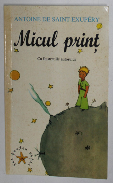 MICUL PRINT de ANTOINE DE SAINT EXUPERY , cu ilustratiile autorului , 2002 , PREZINTA HALOURI DE APA