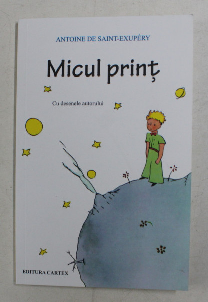 MICUL PRINT de ANTOINE DE SAINT-  EXUPERY , cu ilustratiile autorului , 2017 * MINIMA UZURA