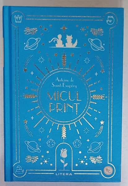 MICUL PRINT de ANTOINE DE SAINT - EXUPERY , cu ilustratiile autorului , 2024, COPERTA  CARTONATA
