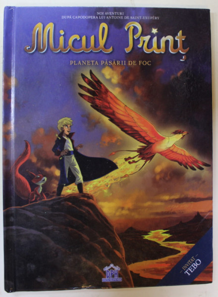 MICUL PRINT , PLANETA PASARII DE FOC de GUILLAUME DORISON . desen DIANE FAYOLLE , 2016, BENZI DESENATE CU TEXT IN LIMBA ROMANA