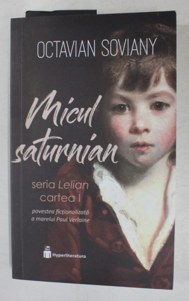 MICUL SATURNIAN , SERIA LELIAN , CARTEA I DE OCTAVIAN SOVIANY , 2019