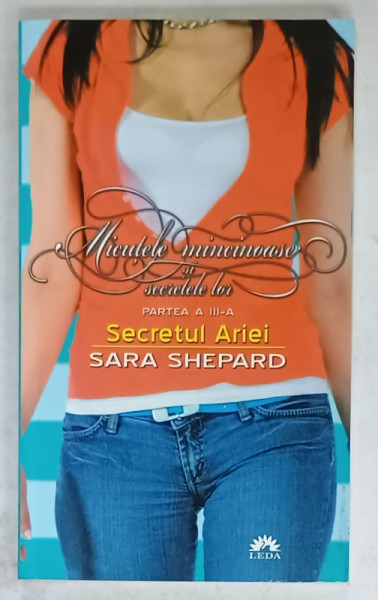MICUTELE MINCINOASE SI SECRETELE LOR , PARTEA A - III -A : SECRETUL ARIEI de SARA SHEPARD , 2012