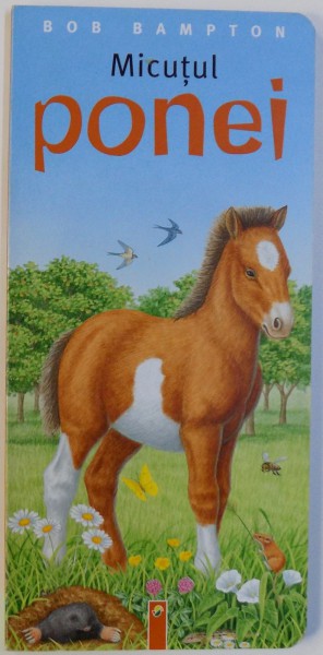 MICUTUL PONEI ,text GISELA FISCHER ,  ilustratii de BOB BAMPTON