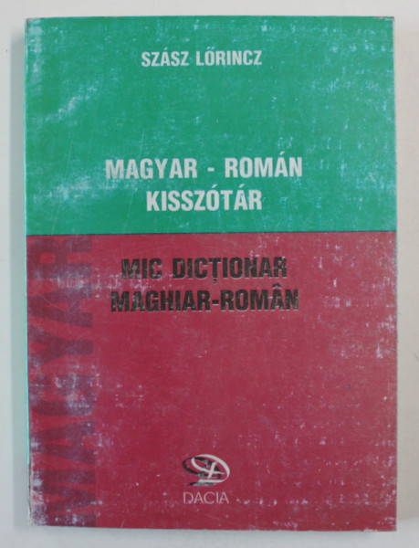 MIC DICTIONAR MAGHIAR - ROMAN de SZASZ LORINCZ , 1999