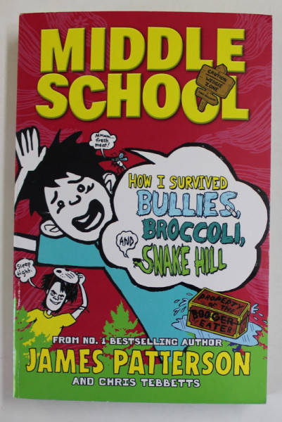 MIDDLE SCHOOL , HOW I SURVIVED BULLIES , BROCCOLI , AND SNAKE HILL by JAMES PATTERSON and CHRIS TEBBETTS , illustrated by LAURA PARK ,  2015