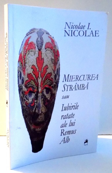MIERCUREA STRAMBA SAU IUBIRILE RATATE ALE LUI REMUS ALB de NICOLAE I. NICOLAE , 2015