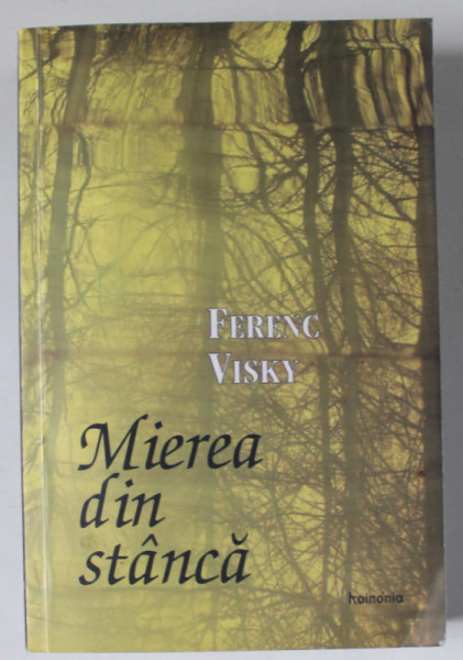 MIEREA DIN STANCA , MEDITATII PENTRU TOATE ZILELE ANULUI de FERENC VISKY , 2008