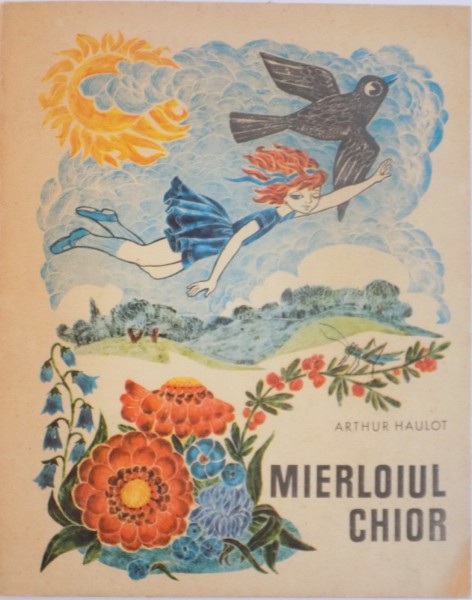 MIERLOIUL CHIOR de ARTHUR HAULOT, , 1973 *EDITIE CARTONATA