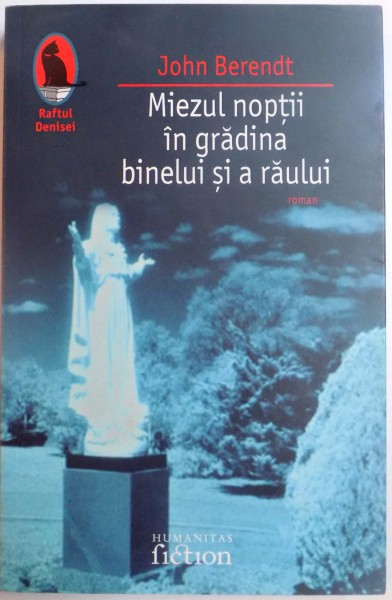 MIEZUL NOPTII IN GRADINA BINELUI SI A RAULUI de JOHN BERENDT , 2007