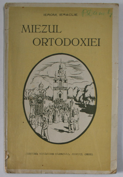 MIEZUL ORTODOXIEI de IEROM. IERACLIE , EXPUNERE POPULARA A TESTAMENTULUI MANTUIRII NOASTRE IN DIALOG SI MONOLOG , 1935