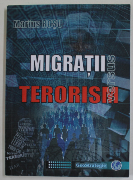 MIGRATII VERSUS TERORISM : IMPACT REGIONAL SI GLOBAL de MARIUS ROSU , 2017, DEDICATIE *