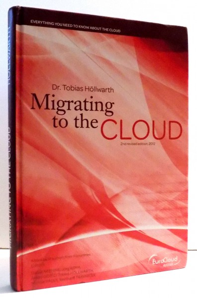 MIGRATING TO THE CLOUD by DR. TOBIAS HOLLWARTH, 2ND REVISED EDITION, 2012