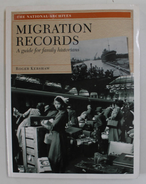 MIGRATION RECORDS , A GUIDE FOR FAMILY  HISTORIANS by ROGER KERSHAW , 2009 , PREZINTA HALOURI DE APA