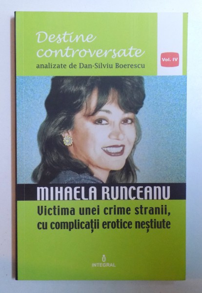 MIHAELA RUNCEANU , VICTIMA UNEI CRIME STRANII , CU COMPLICATII EROTICE NESTIUTE de DAN - SILVIU BOERESCU , 2017