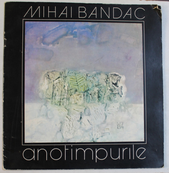 MIHAI BANDAC  - ANOTIMPURILE , CATALOG DE EXPOZITIE