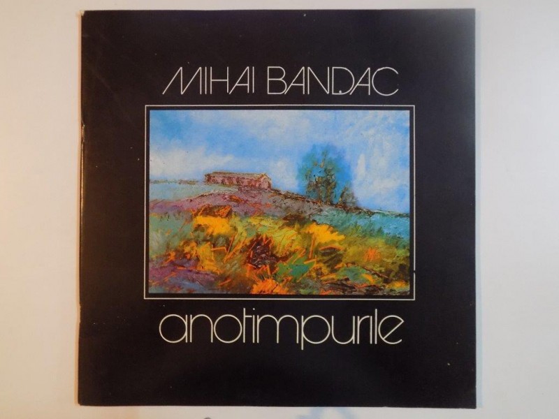 MIHAI BANDAC , ANOTIMPURILE , CATALOG