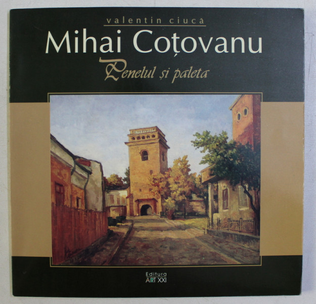 MIHAI COTOVANU - PENELUL SI PALETA de VALENTIN CIUCA , 2006 , DEDICATIE*