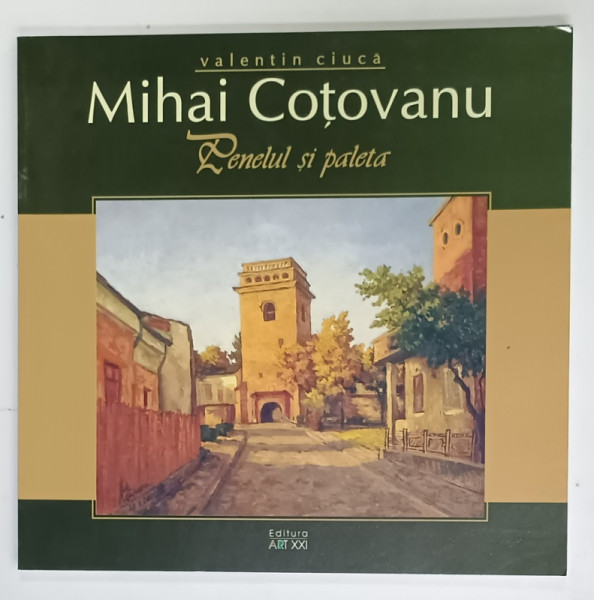 MIHAI COTOVANU , PENELUL SI PALETA de VALENTIN CIUCA , 2006