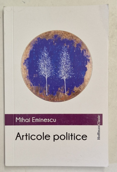 MIHAI EMINESCU , ARTICOLE POLITICE , 2019
