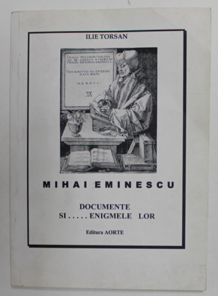 MIHAI EMINESCU - DOCUMENTE SI ...ENIGMELE LOR de ILIE TORSAN , 2008, PREZINTA URME DE INDOIRE