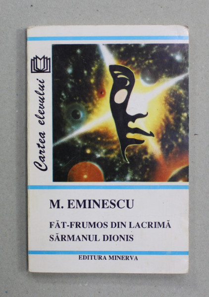 MIHAI EMINESCU - FAT - FRUMOS DIN LACRIMA / SARMANUL DIONIS - PROZA LITERARA , 1996