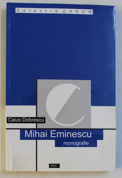 MIHAI EMINESCU - IMAGINARUL SPATIULUI PRIVAT , IMAGINARUL SPATIULUI PUBLIC de CAIUS DOBRESCU , 2004