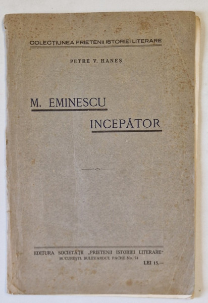 MIHAI EMINESCU INCEPATOR de PETRE V. HANES , EDITIE INTERBELICA