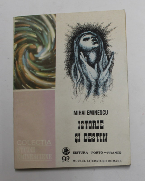 MIHAI EMINESCU - ISTORIE SI DESTIN , antologie de AURELIA DUMITRASCU , 1993