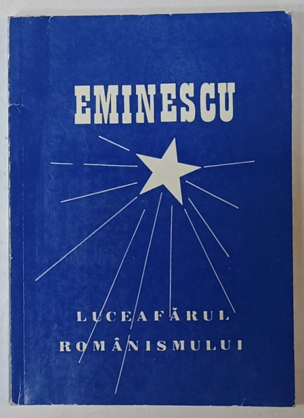 MIHAI EMINESCU , LUCEAFARUL ROMANISMULUI , editie ingrijita de NICOLAE LUPAN , 2000