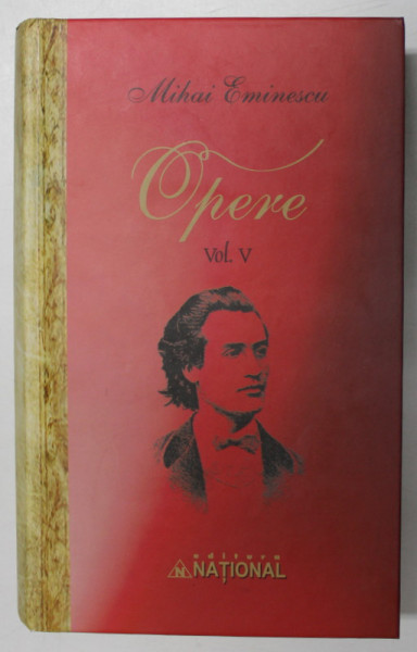 MIHAI EMINESCU , OPERE , PUBLICISTICA ( 1 NOIEMBRIE 1877 - 15 FEBRUARIE 1880 ) , VOLUMUL V , 2010