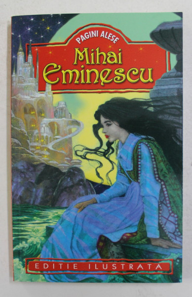 MIHAI EMINESCU - PAGINI ALESE , EDITIE ILUSTRATA , ANII '2000