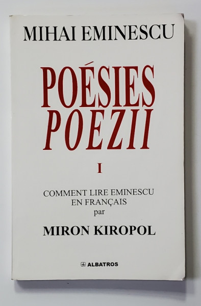MIHAI EMINESCU - POESIES - POEZII , VOLUMUL I - COMMENT LIRE EMINESCU EN FRANCAIS par MIRON KIROPOL, 2001