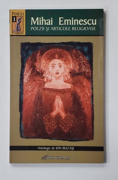 MIHAI EMINESCU - POEZII SI ARTICOLE RELIGIOASE , antologie de ION BUZASI , 2006