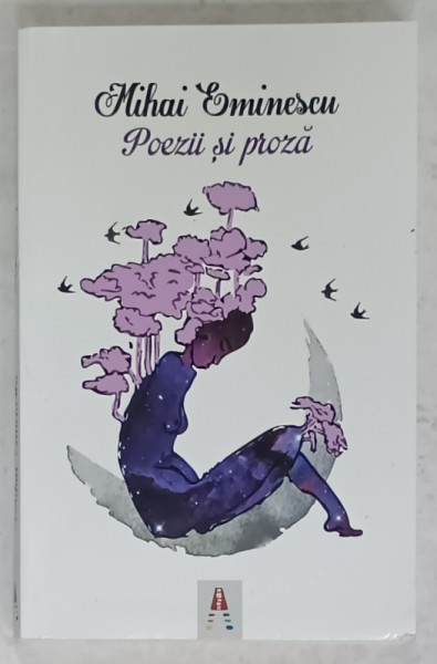 MIHAI EMINESCU , POEZII si PROZA , editor GEORGE HUZUM , 2018
