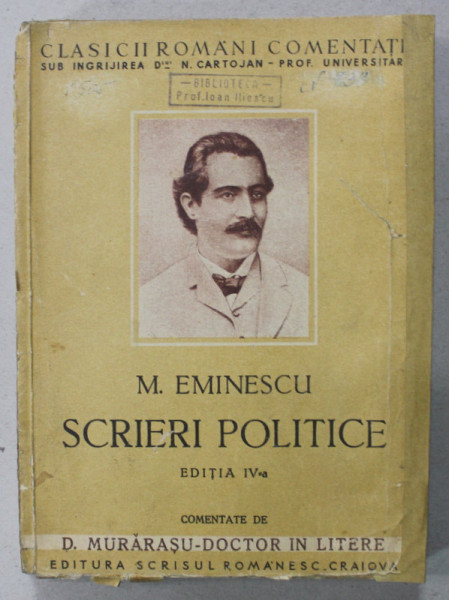 MIHAI EMINESCU , SCRIERI POLITICE , comentate de D. MURARASU , EDITIA A IV-A , DEFINITIVA ,  EDITIE INTERBELICA