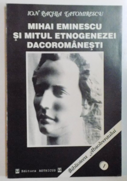 MIHAI EMINESCU SI MITUL ETNOGENEZEI DACOROMANESTI de ION RACHIA TATOMIRESCU , 1996