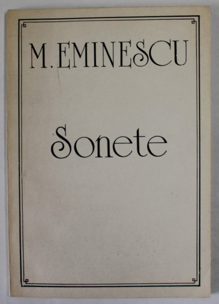 MIHAI EMINESCU , SONETE , editie ingrijita de PETRU CRETIA , cu 32 reproduceri dupa manuscrise , 1991