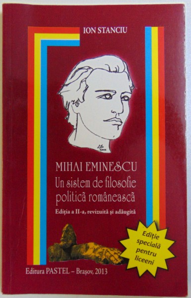 MIHAI EMINESCU, UN SISTEM DE FILOSOFIE POLITICA ROMANEASCA de ION STANCIU, 2013