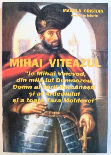 MIHAI VITEAZUL de MARIN A. CRISTIAN , 2013 , DEDICATIE*