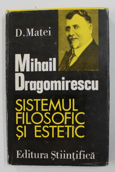 MIHAIL DRAGOMIRESCU - PRIVIRE CRITICA ASUPRA SISTEMULUI FILOSOFIC SI ESTETIC de DUMITRU MATEI , 1974 *DEDICATIE CATRE SERBAN CIOCULESCU