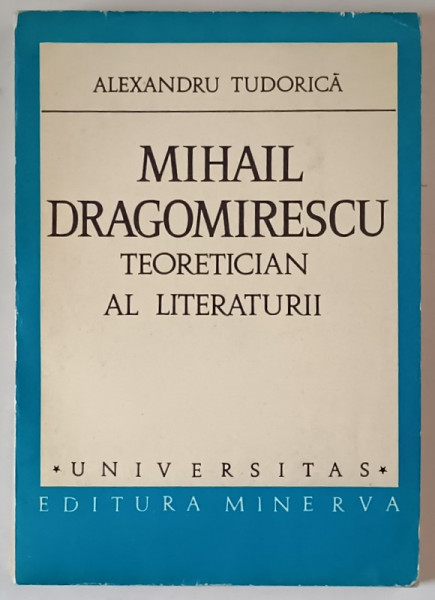 MIHAIL DRAGOMIRESCU , TEORETICIAN AL LITERATURII de ALEXANDRU TUDORICA , 1981