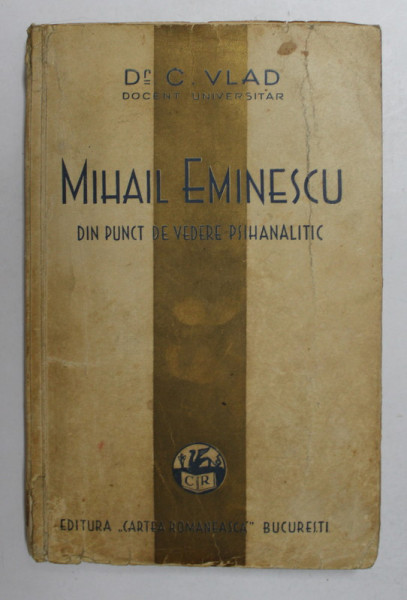MIHAIL EMINESCU DIN PUNCT DE VEDERE PSIHANALITIC de Dr. C. VLAD , 1932 , DEDICATIE *